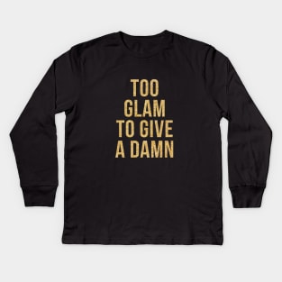 TOO GLAM TO GIVE A DAMN Kids Long Sleeve T-Shirt